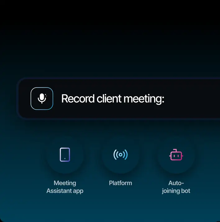 Record a client meeting with the Meeting Assistant app, the platform or the auto-joining bot